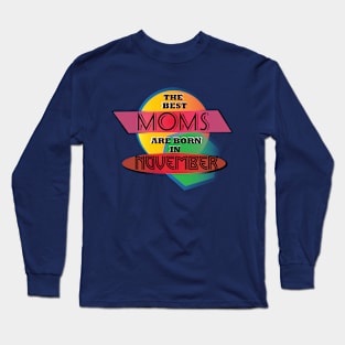 Best Moms are born in November T-Shirt Gift Idea Long Sleeve T-Shirt